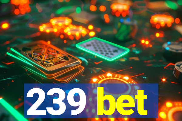 239 bet